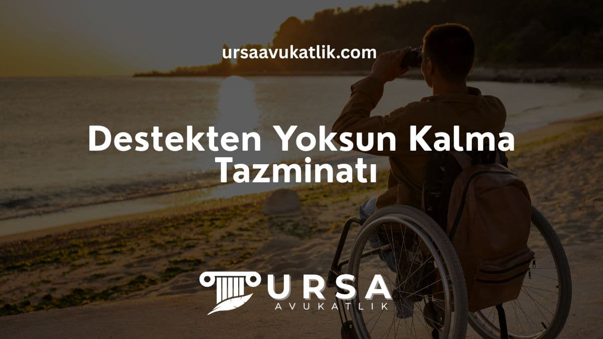 Destekten Yoksun Kalma Tazminatı 2026 | Hesaplama ve Haklar