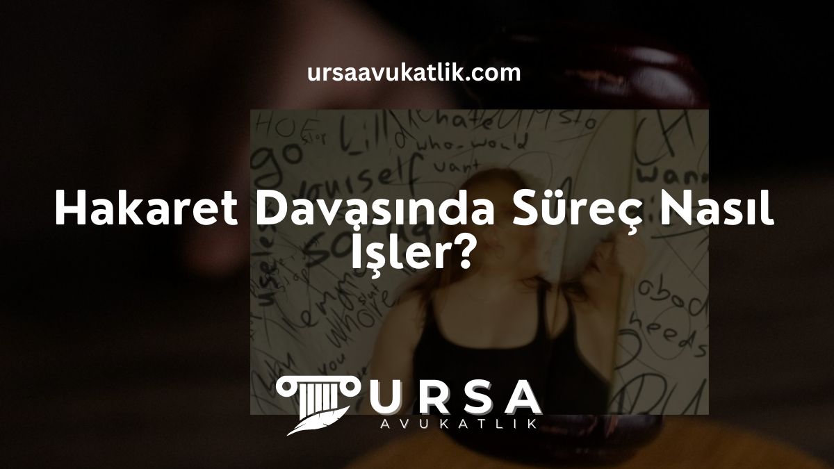 Hakaret Davasında Süreç Nasıl İşler?