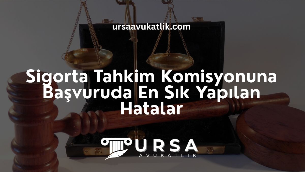 Sigorta Tahkim Komisyonuna Başvuruda En Sık Yapılan Hatalar