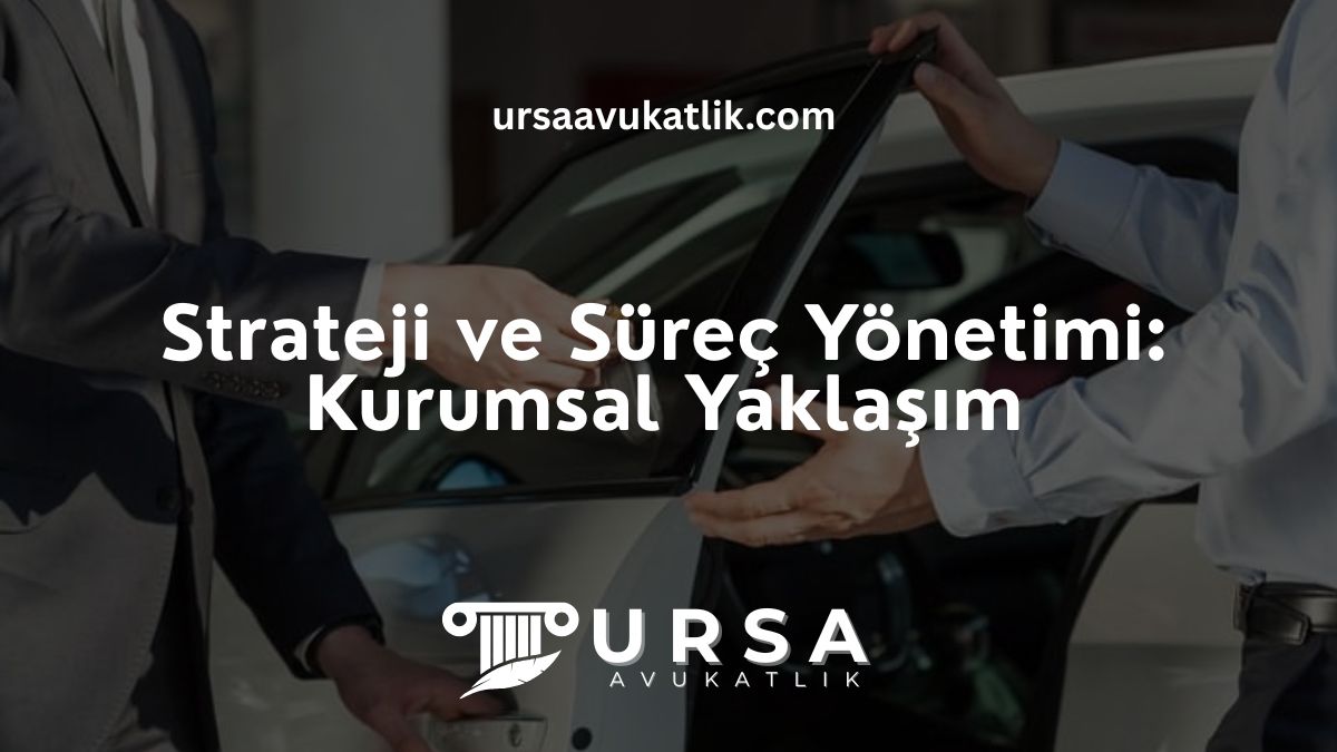 Strateji ve Süreç Yönetimi: Kurumsal Yaklaşım