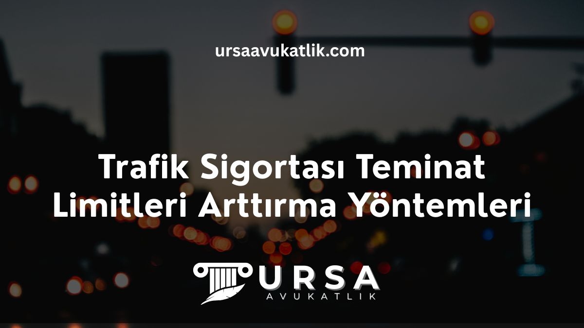 Trafik Sigortası Teminat Limitleri Arttırma Yöntemleri
