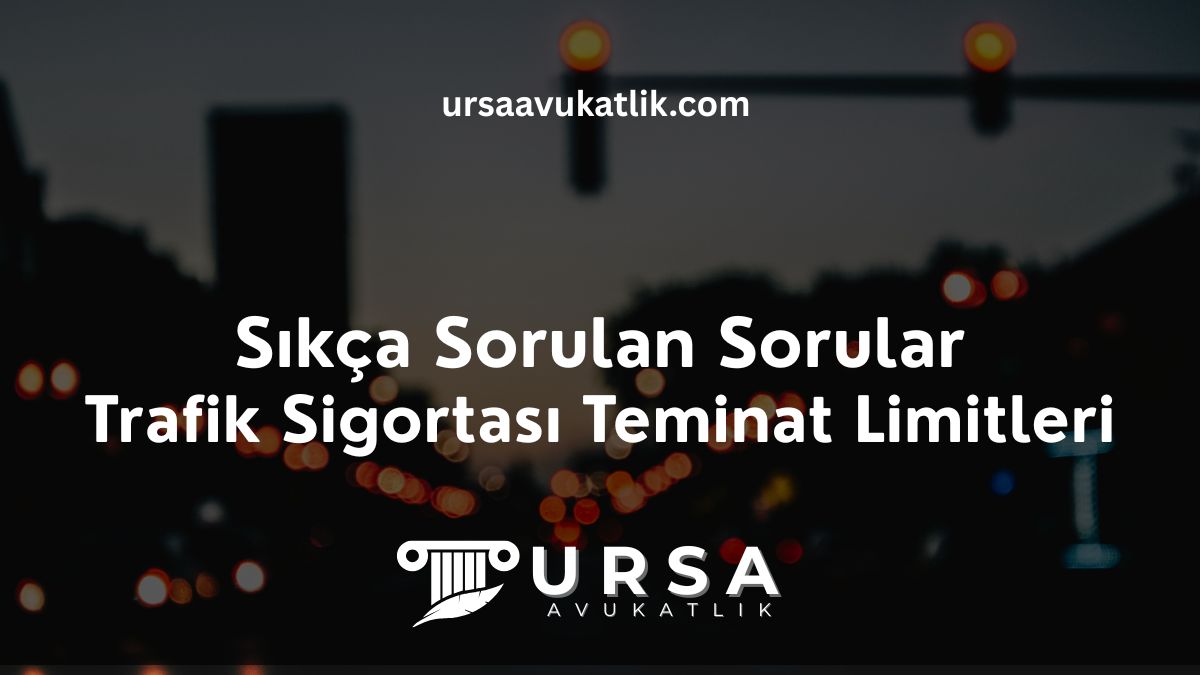 Sıkça Sorulan SorularTrafik Sigortası Teminat Limitleri