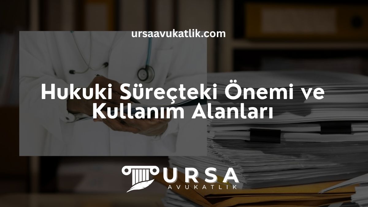 Hukuki Süreçteki Önemi ve Kullanım Alanları