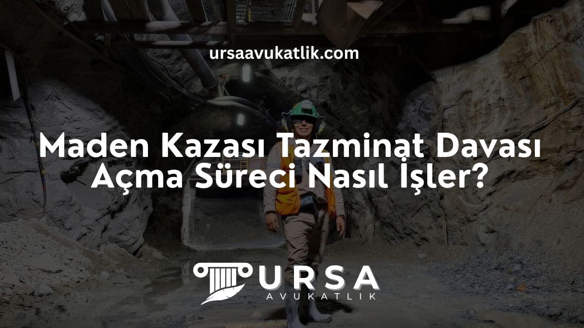 Maden Kazası Tazminat Davası Açma Süreci Nasıl İşler?