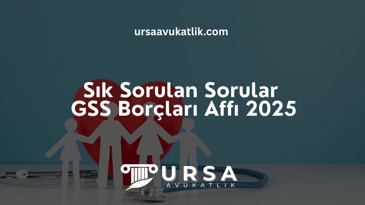 Sık Sorulan Sorular ile GSS Borçları Affı 2025