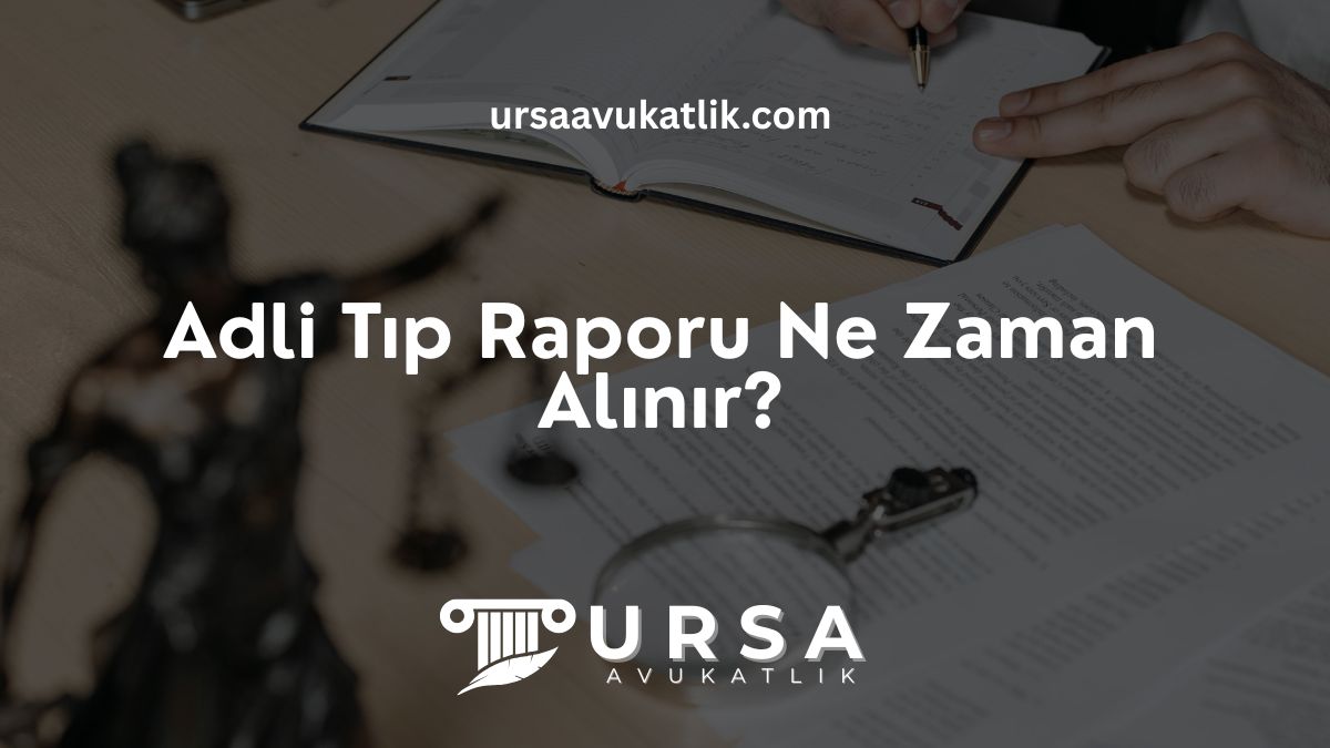 Adli Tıp Raporu Ne Zaman Alınır?