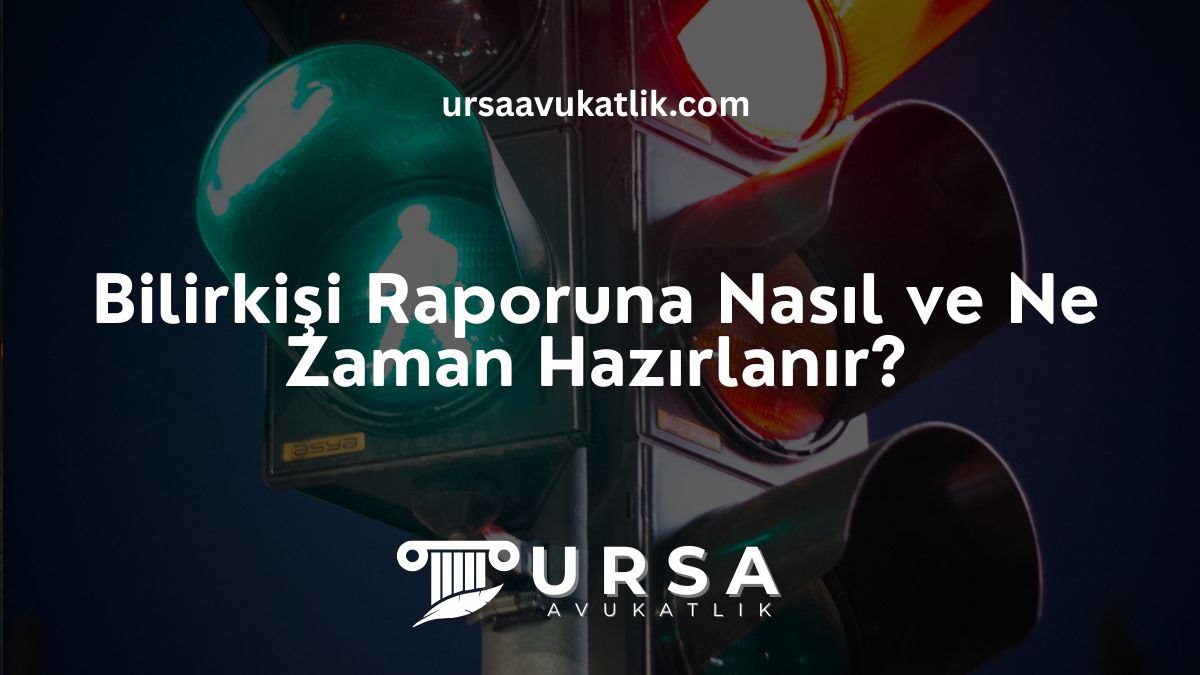 Bilirkişi Raporu Nasıl ve Ne Zaman Hazırlanır?