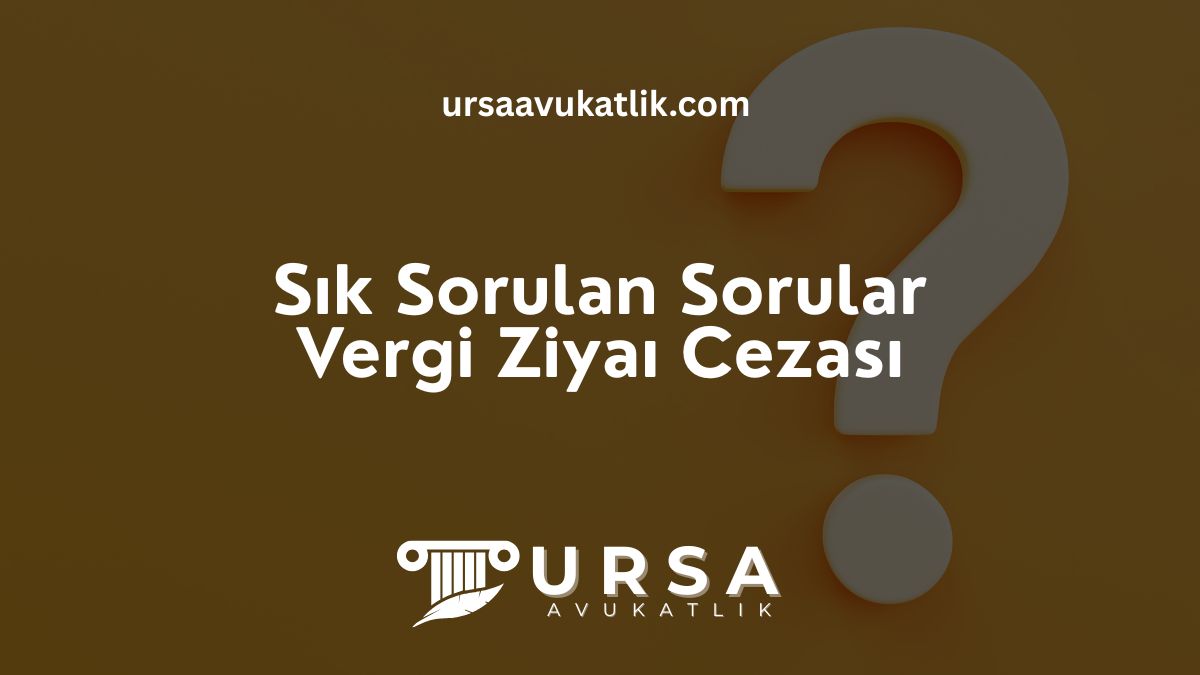 Sık Sorulan Sorular- Vergi Ziyaı Cezası