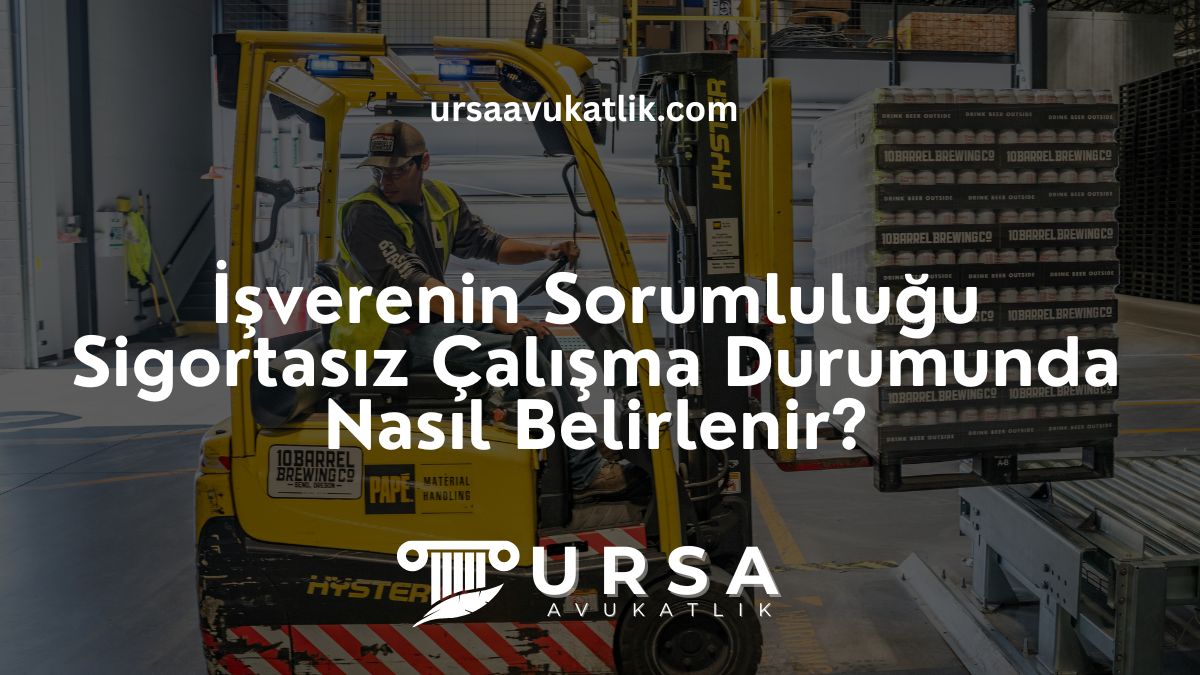 İşverenin Sorumluluğu Sigortasız Çalışma Durumunda Nasıl Belirlenir?