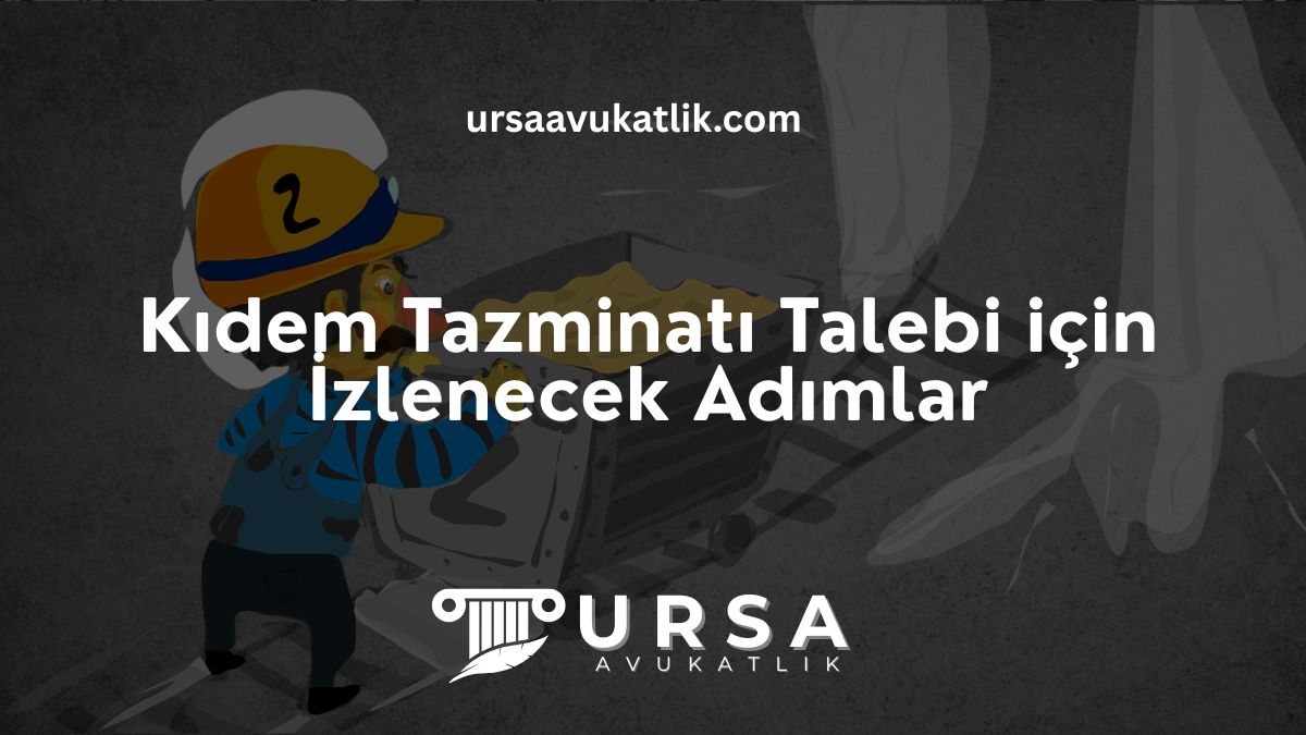 Kıdem Tazminatı Talebi İçin İzlenecek Adımlar