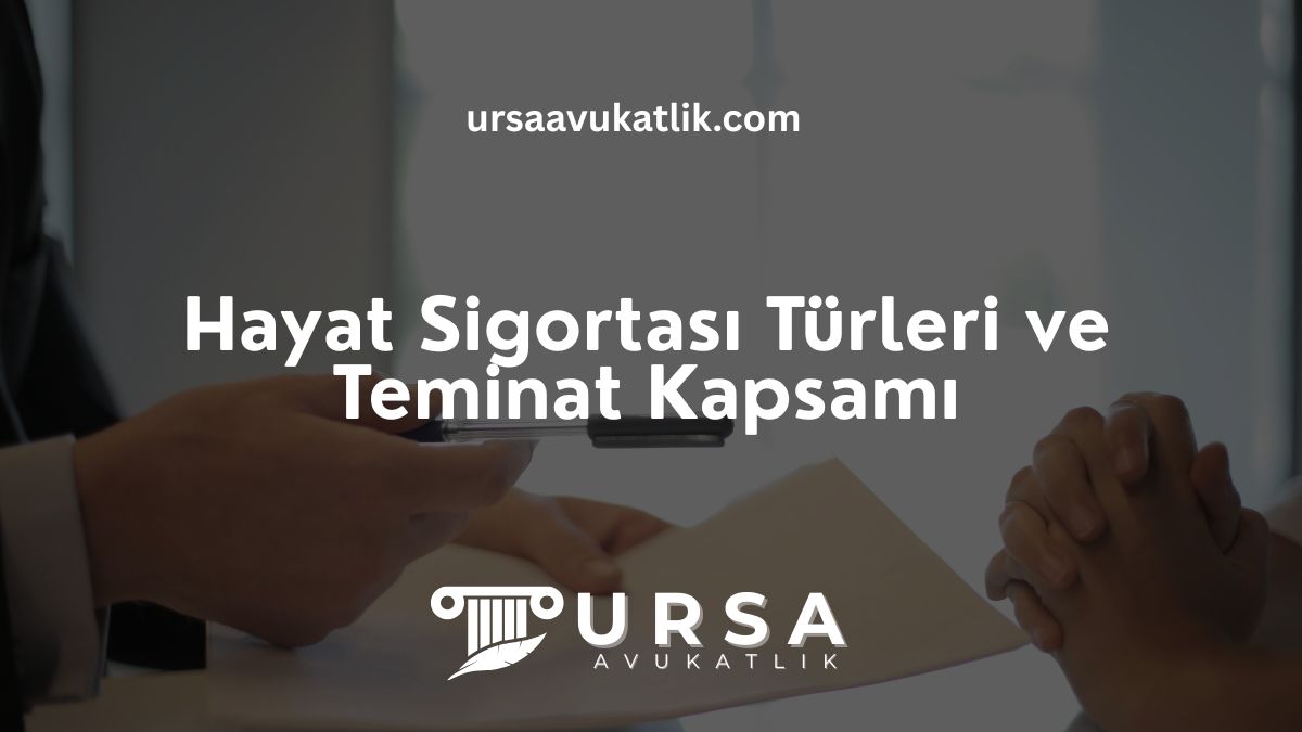 Hayat Sigortası Türleri ve Teminat Kapsamı
