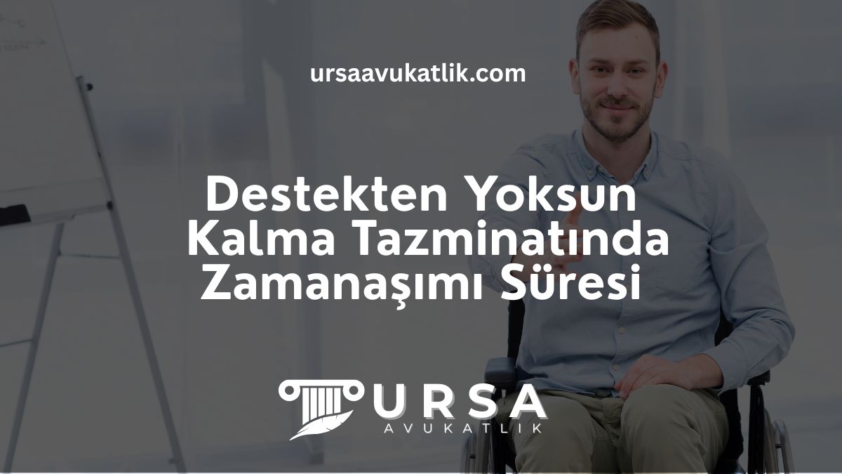 Destekten Yoksun Kalma Tazminatında Zamanaşımı Süresi