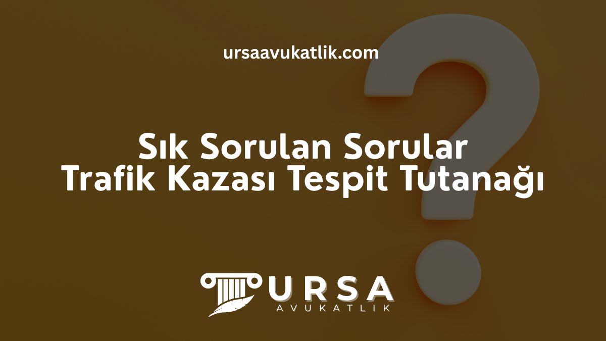 Sık Sorulan Sorular- Trafik Kazası Tespit Tutanağı