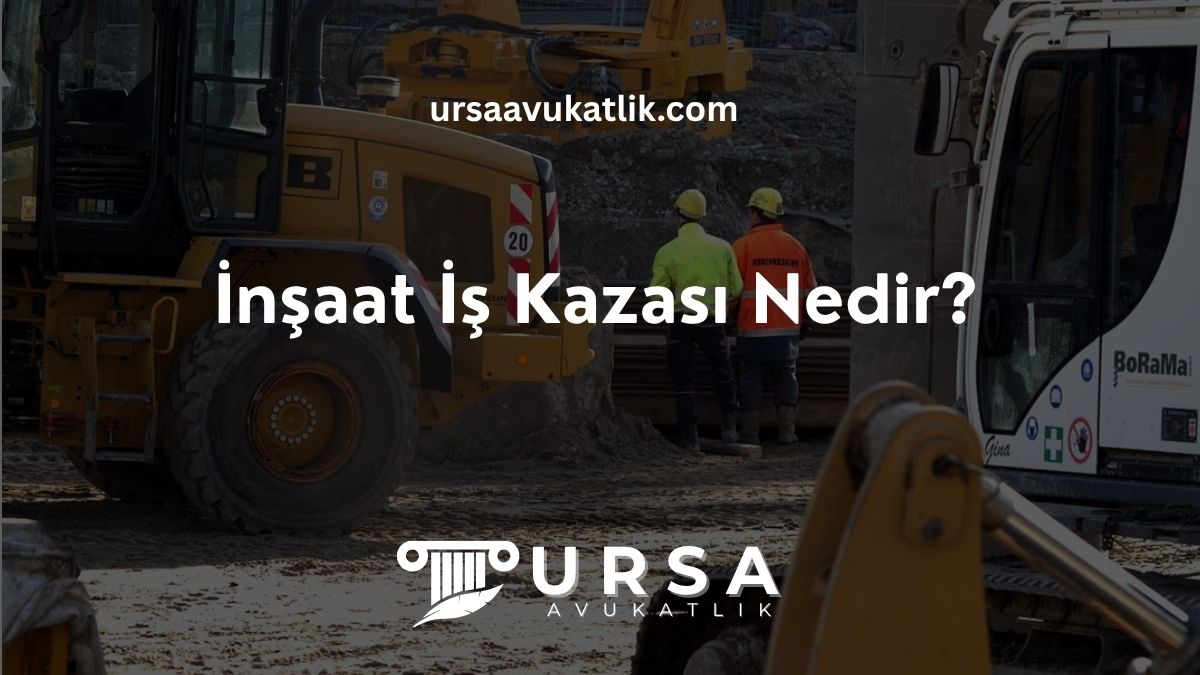 İnşaat İş Kazası Nedir?