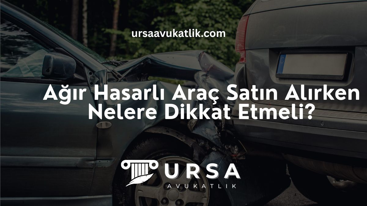 Ağır Hasarlı Araç Satın Alırken Nelere Dikkat Etmeli?