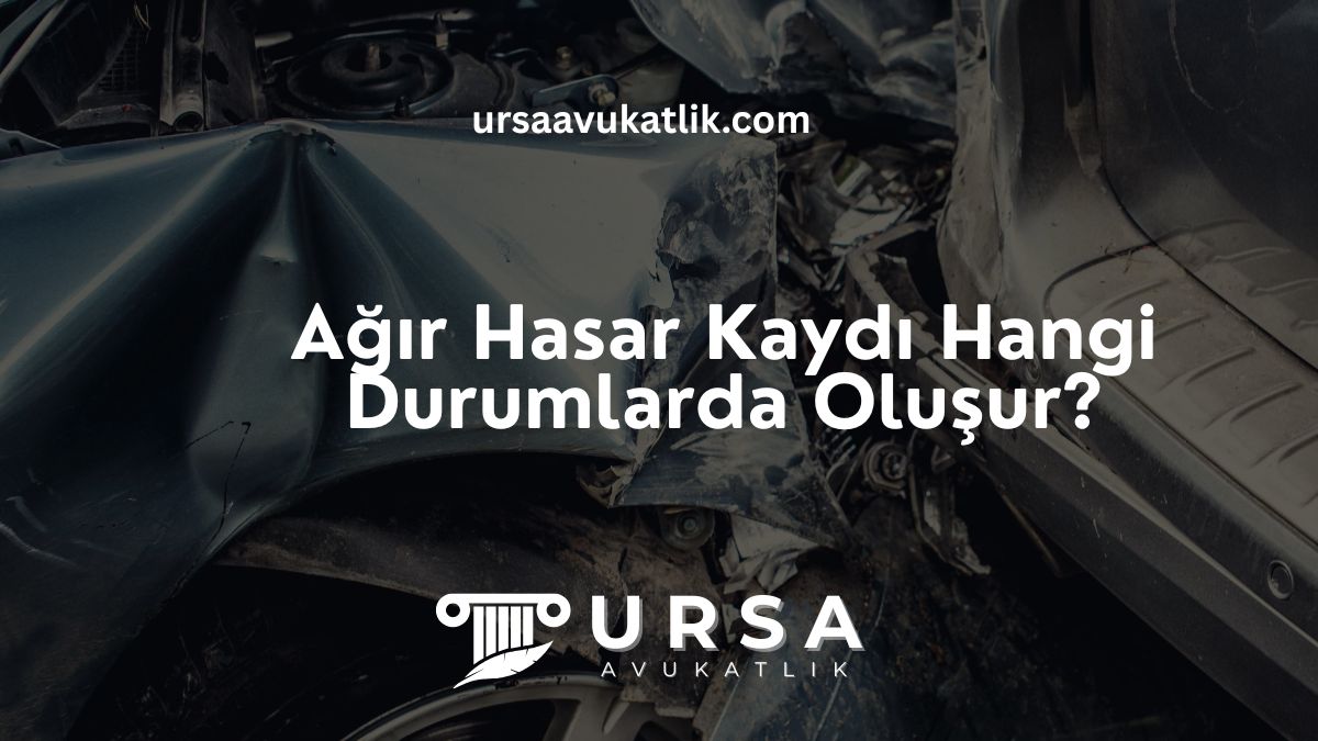 Ağır Hasar Kaydı Hangi Durumlarda Oluşur?