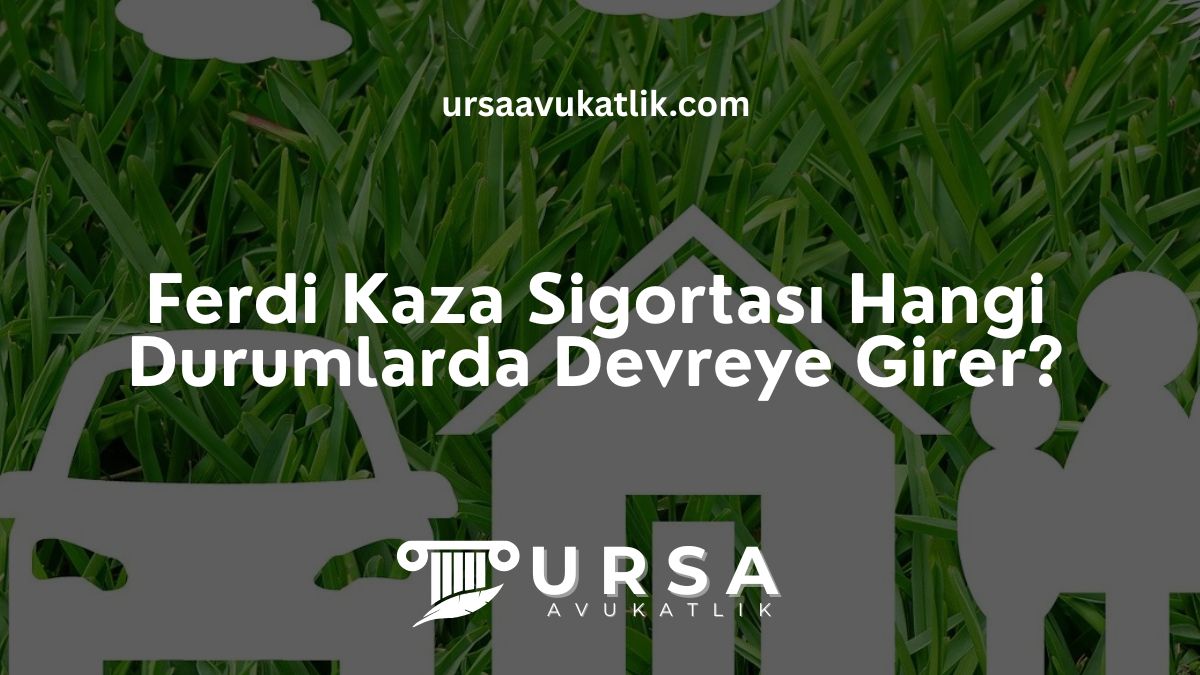 Ferdi Kazası Sigortası Hangi Durumlarda Devreye Girer?