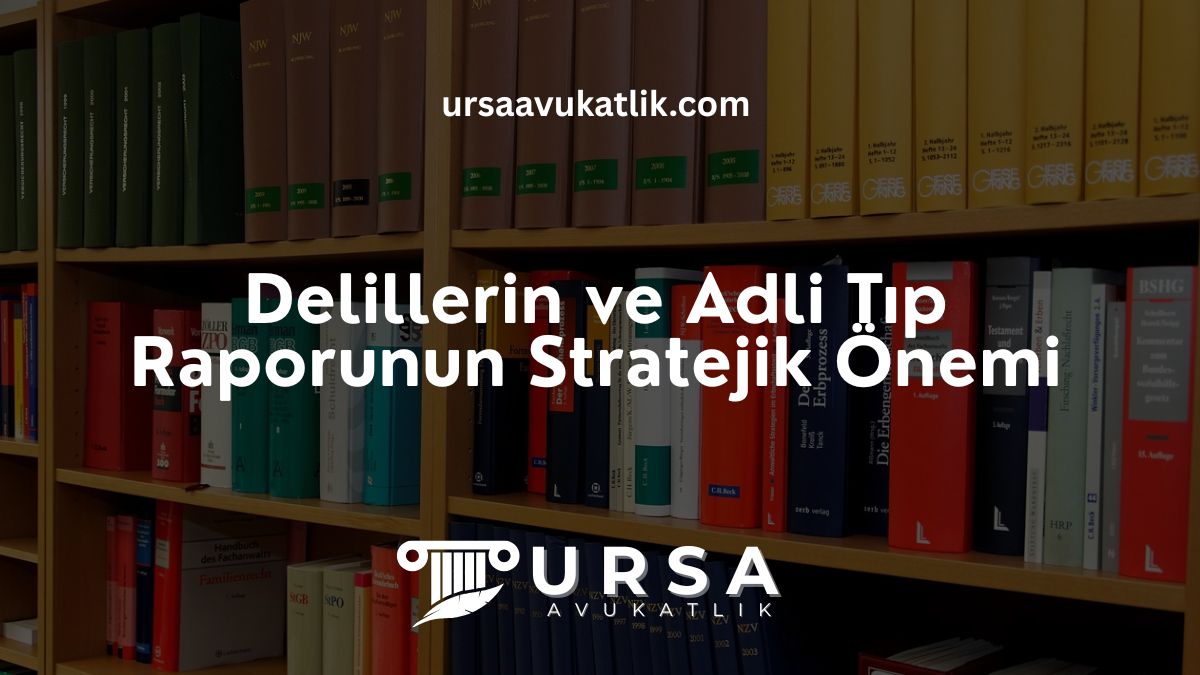 Delillerin ve Adli Tıp Raporunun Stratejik Önemi