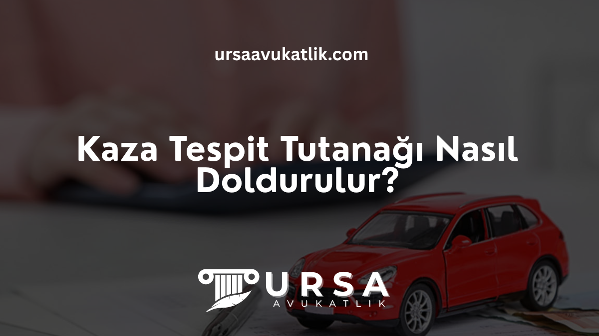 Kaza Tespit Tutanağı Nasıl Doldurulur?