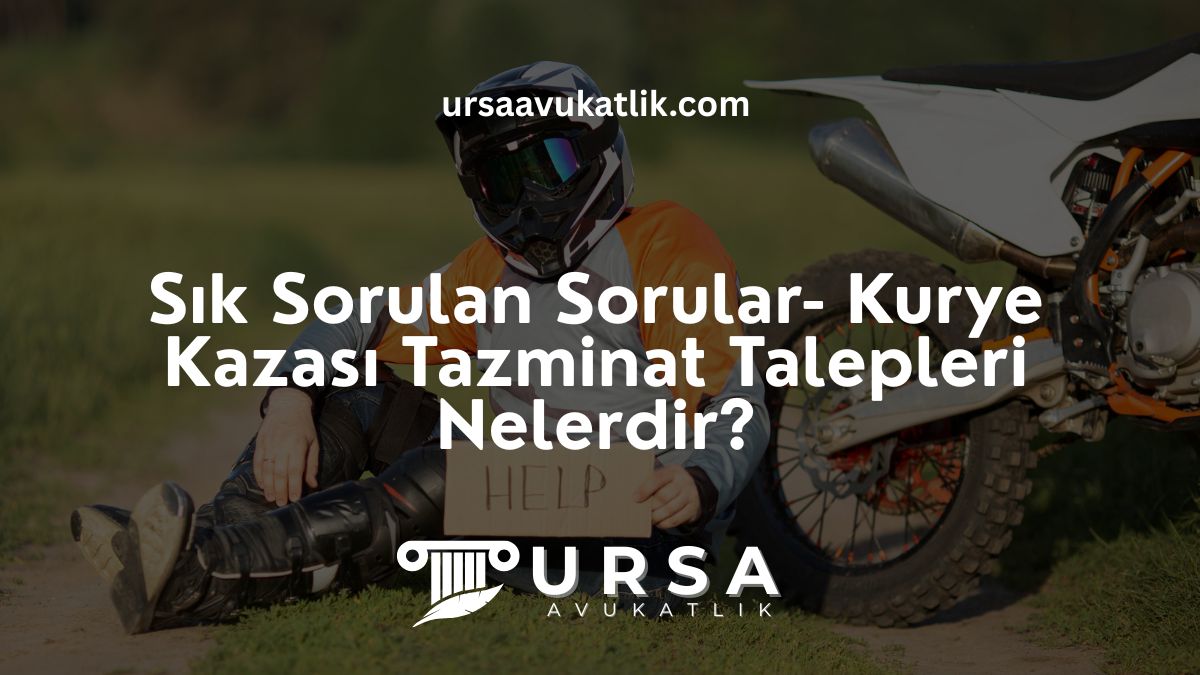 Sık Sorulan Sorular- Kurye Kazası Tazminat Talepleri Nelerdir?