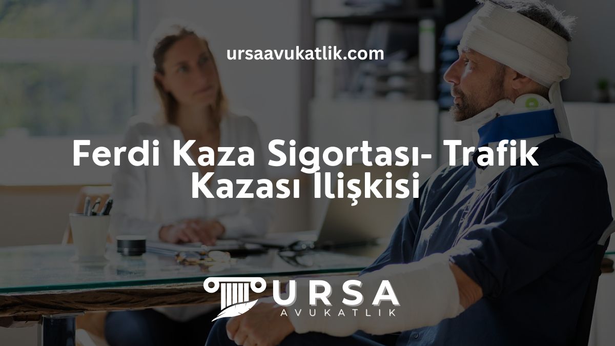 Ferdi Kaza Sigortası – Trafik Kazası İlişkisi