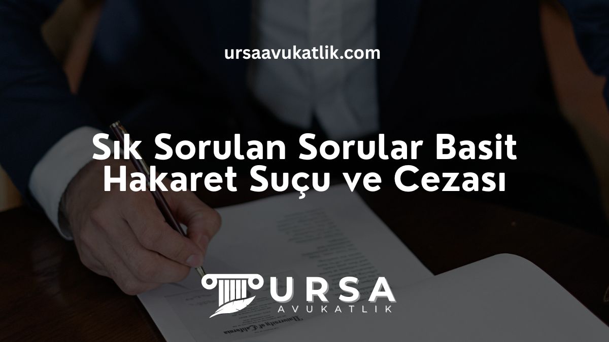 Sık Sorulan Sorular Basit Hakaret Suçu ve Cezası