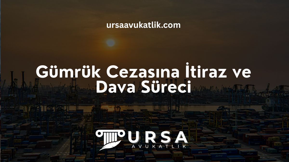 Gümrük Vergisine İtiraz ve Dava Süreci