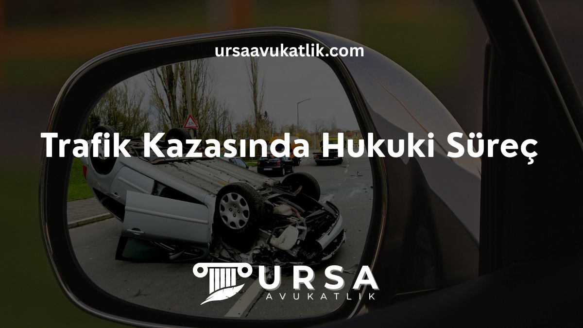 Trafik Kazasında Hukuki Süreç