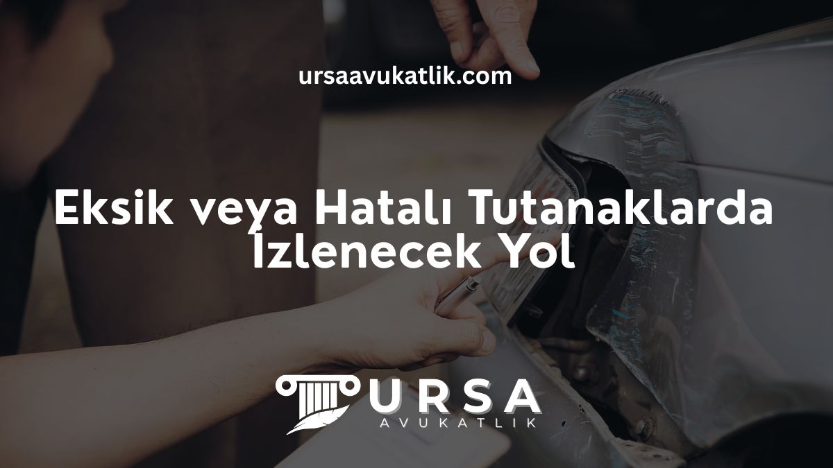 Eksik veya Hatalı Tutanaklarda İzlenecek Yol