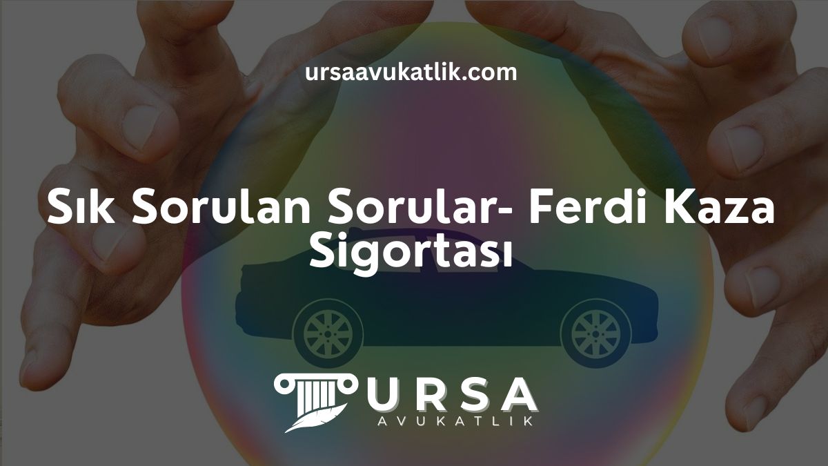 Sık Sorulan Sorular- Ferdi Kaza Sigortası