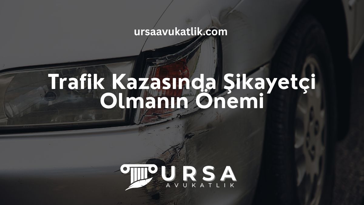 Trafik Kazasında Şikayetçi Olmanın Önemi