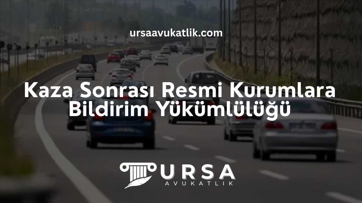 Kaza Sonrası Resmi Kurumlara Bildirim Yükümlülüğü