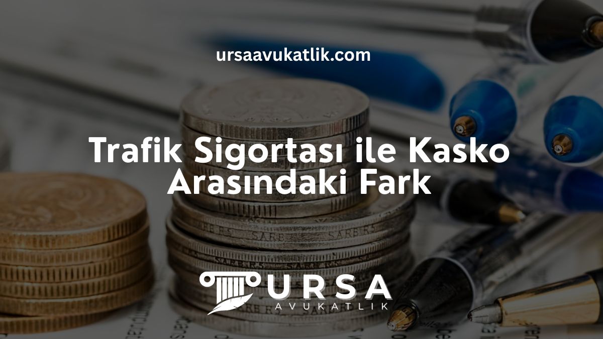 Trafik Sigortası ile Kasko Arasındaki Fark
