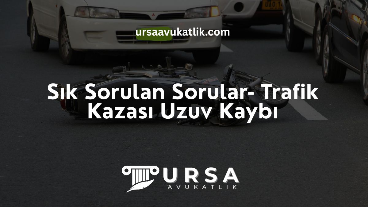 Sık Sorulan Sorular – Trafik Kazası Adli Uzuv Kaybı