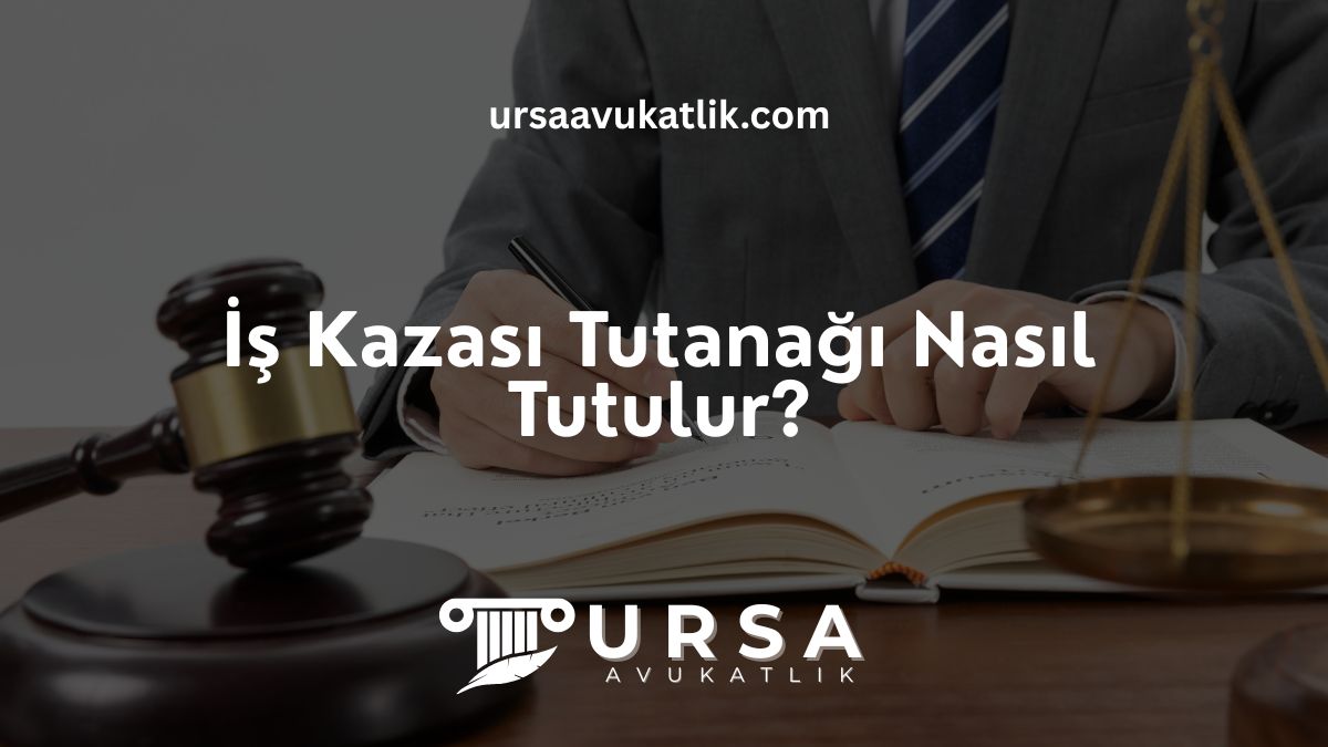 İş Kazası Tutanağı Nasıl Tutulur?
