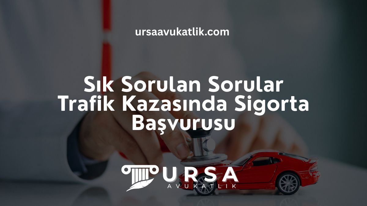 Trafik Kazalarında Sigorta Şirketine Başvuru Nasıl Yapılır? 2026 Güncel