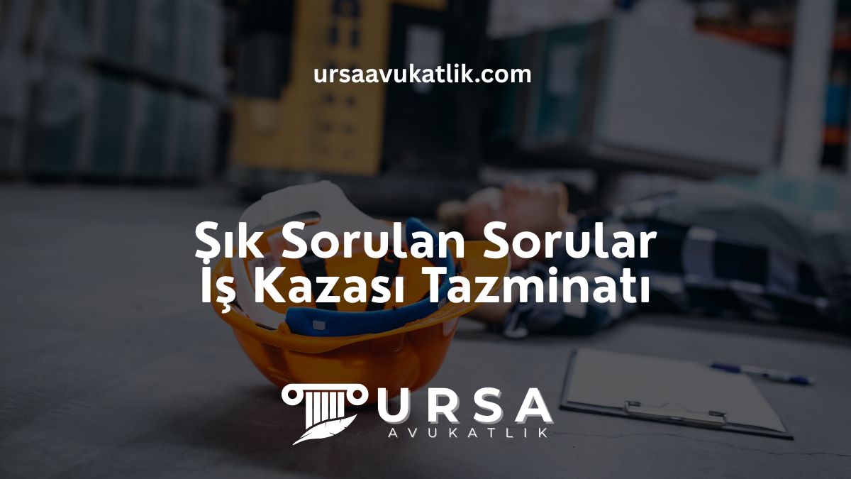Sık Sorulan Sorular İş Kazası Tazminatı