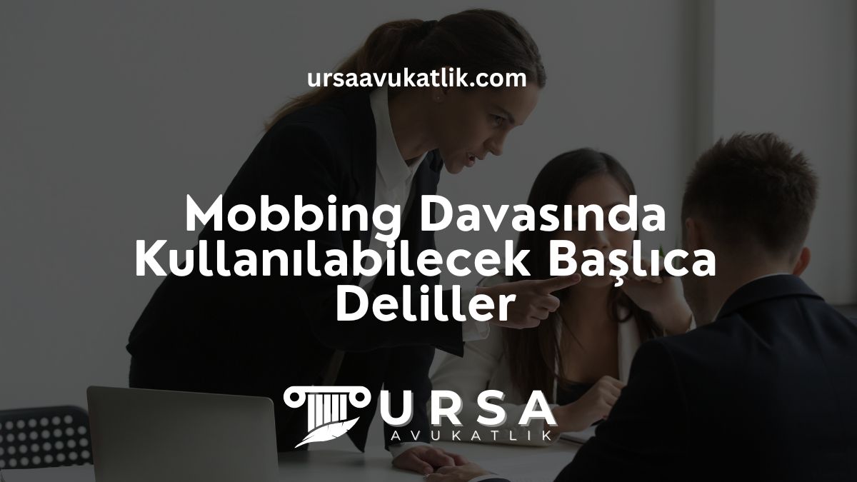 Mobbingi Davasında Kullanılabilecek Başlıca Deliller