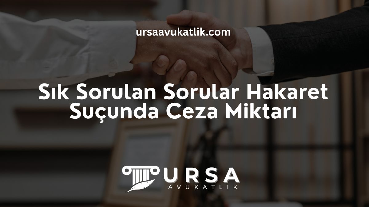 Sık Sorulan Sorular- Hakaret Suçunda Ceza Miktarı