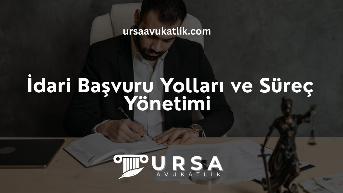 İdari Başvuru Yolları ve Süreç Yönetimi