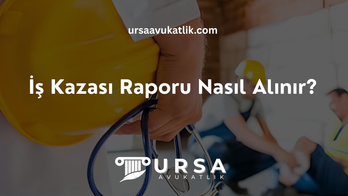 İş Kazası Raporu Nasıl Alınır?