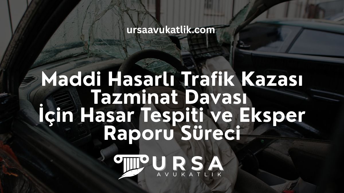 Maddi Hasarlı Trafik Kazası Tazminat Davası İçin Hasar Tespiti ve Eksper Raporu Süreci