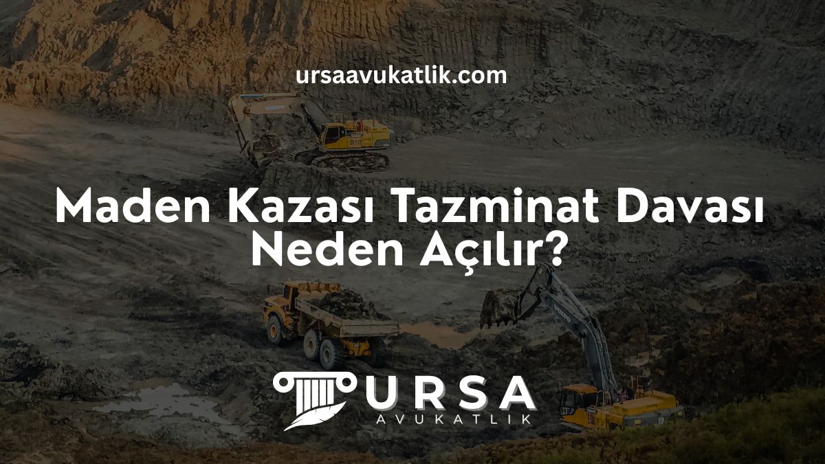 Maden Kazası Tazminat Davası Neden Açılır?