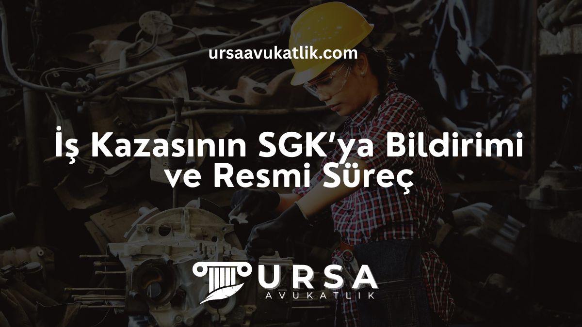 İş Kazasının SGK’ya Bildirimi ve Resmi Süreç