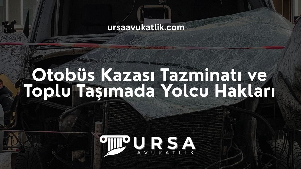 Otobüs Kazası Tazminatı ve Toplu Taşımada Yolcu Hakları