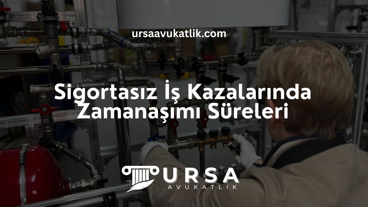 Sigortasız İş Kazalarında Zamanaşımı Süreleri