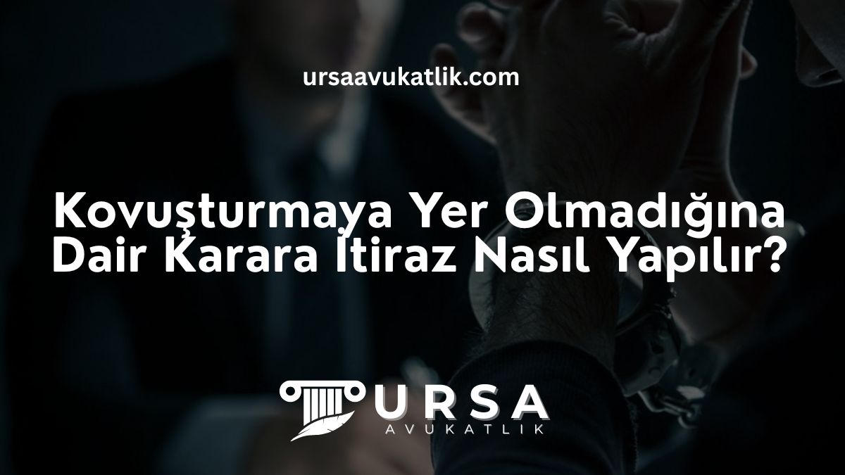 Kovuşturmaya Yer Olmadığına Dair Karara İtiraz Nasıl Yapılır?