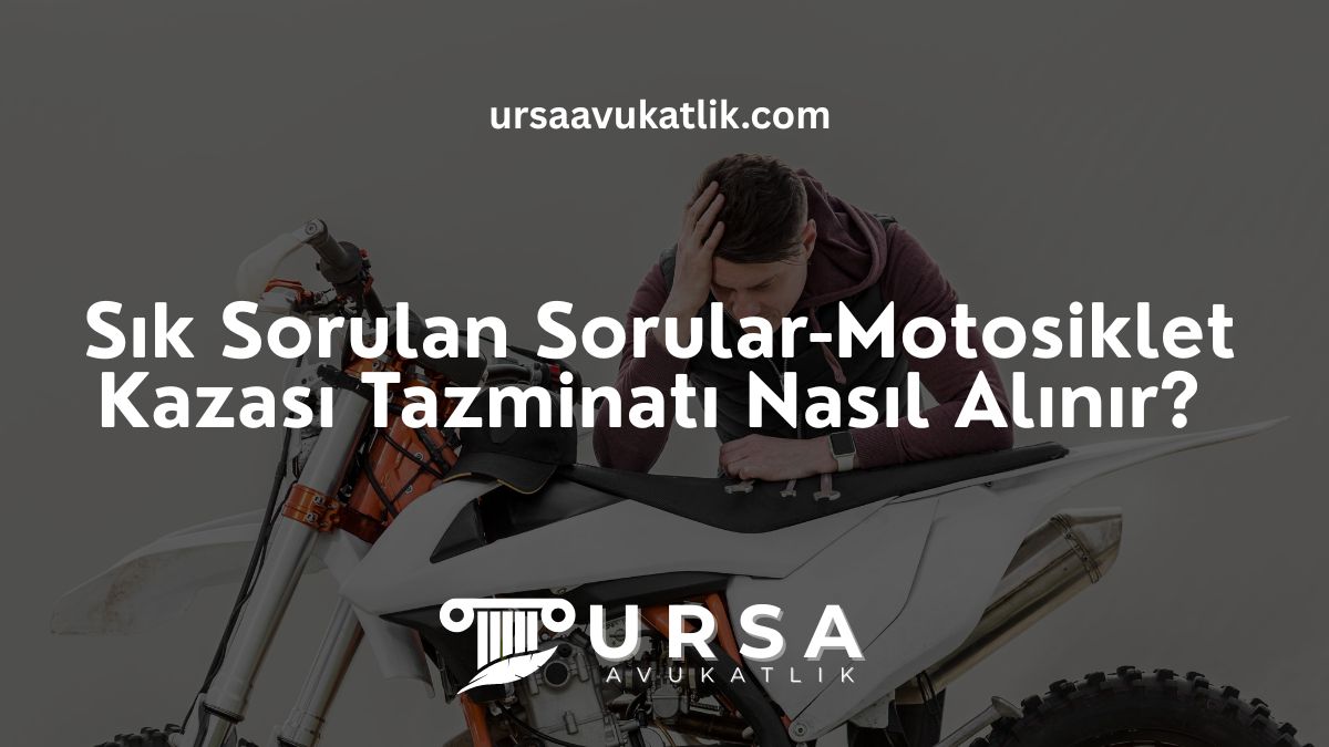 Sık Sorulan Sorular- Motosiklet Kazası Tazminatı Nasıl Alınır?
