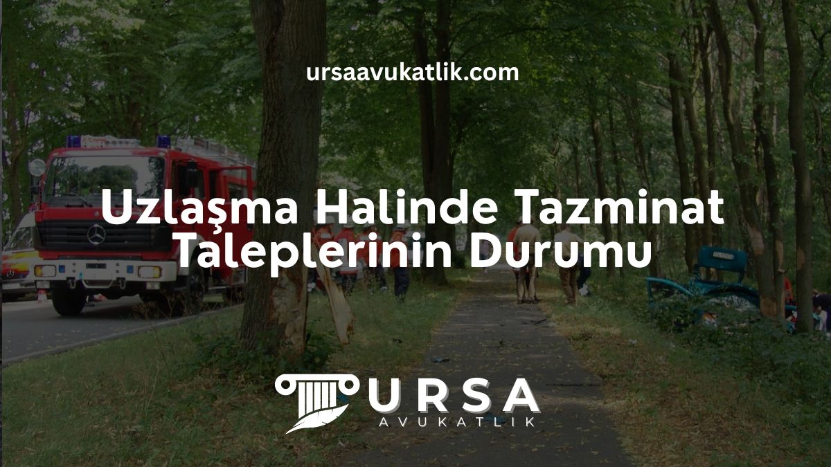 Uzlaşma Halinde Tazminat Taleplerinin Durumu