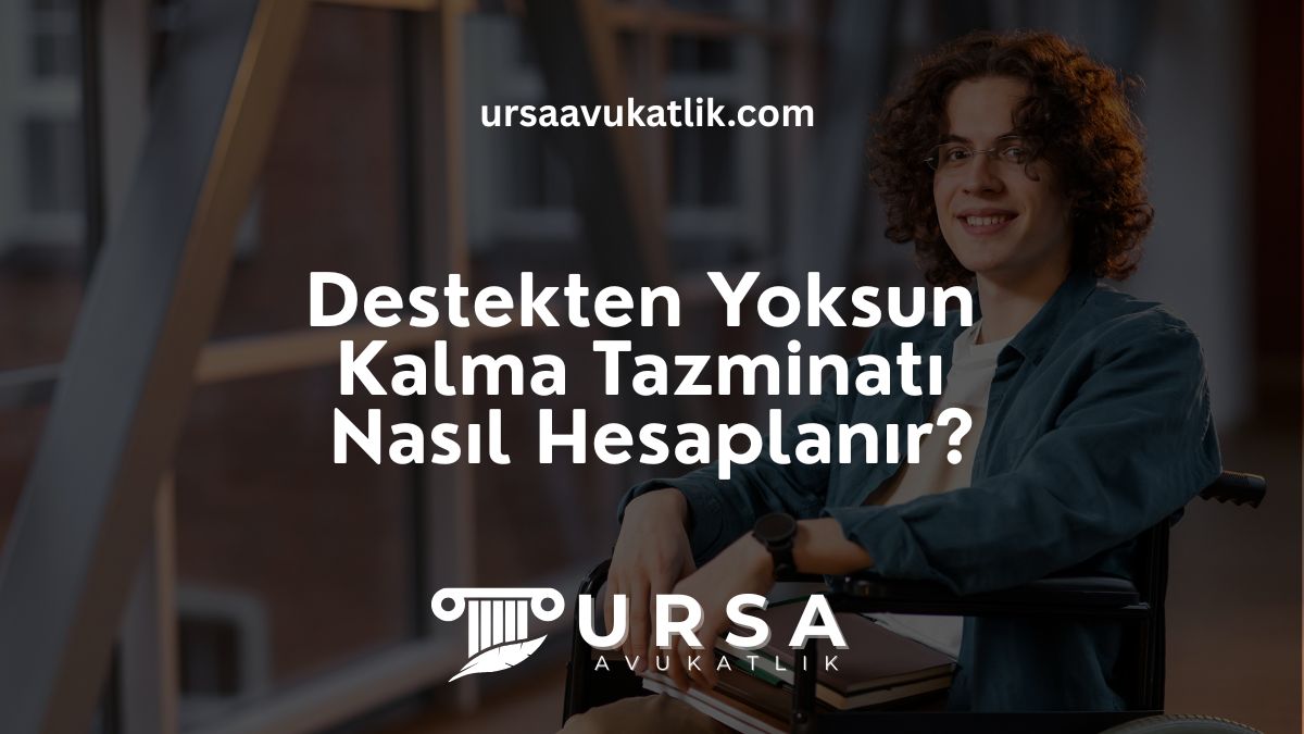 Destekten Yoksun Kalma Tazminatı Nasıl Hesaplanır?
